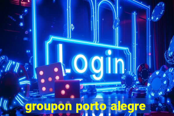 groupon porto alegre